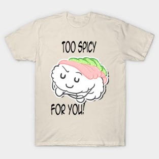 Too Spicy for you T-Shirt